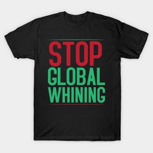 Stop Global Whining T-Shirt